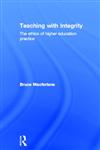 Teaching with Integrity: The Ethics of Higher Education Practice,0415335086,9780415335089