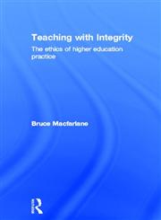 Teaching with Integrity: The Ethics of Higher Education Practice,0415335086,9780415335089