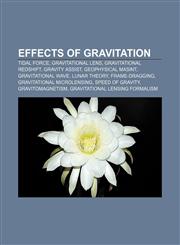 Effects of gravitation Tidal force, Gravitational lens, Gravitational redshift, Gravity assist, Geophysical MASINT, Gravitational wave,1156452538,9781156452530