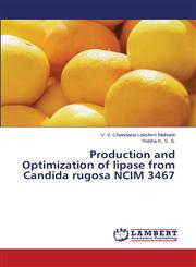 Production and Optimization of Lipase from Candida Rugosa Ncim 3467,3848432773,9783848432776