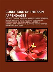 Conditions of the skin appendages Trichotillomania, Hirsutism, Pili multigemini, Alopecia areata, Baldness, Hypertrichosis, Ingrown nail,1157393276,9781157393276