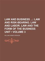 Law and Business (Volume 3); Law and Risk-Bearing. Law and Labor. Law and the Form of the Business Unit,1153900769,9781153900768