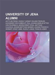 University of Jena alumni Gottlob Frege, Rudolf Carnap, Roland Freisler, Alexander von Humboldt, Paul Johann Anselm Ritter von Feuerbach,115572741X,9781155727417