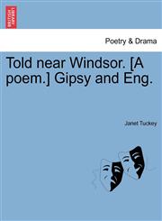 Told near Windsor. [A poem.] Gipsy and Eng.,1241020426,9781241020422