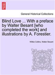 Blind Love ... With a preface by Walter Besant [who completed the work] and illustrations by A. Forestier.,1241526117,9781241526115