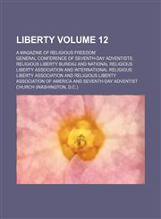 Liberty Volume 12 ; a magazine of religious freedom,1231240687,9781231240687