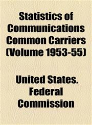 Statistics of Communications Common Carriers (Volume 1953-55),1154856593,9781154856590