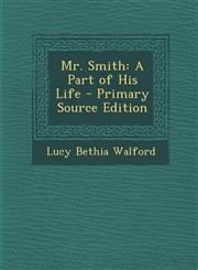 Mr. Smith A Part of His Life - Primary Source Edition,128757114X,9781287571148