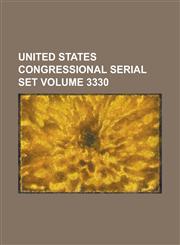United States Congressional Serial Set Volume 3330,1234061473,9781234061470