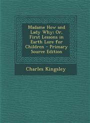 Madame How and Lady Why; Or, First Lessons in Earth Lore for Children - Primary Source Edition,1293731749,9781293731741