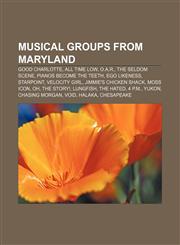 Musical groups from Maryland Good Charlotte, All Time Low, O.A.R., The Seldom Scene, Pianos Become the Teeth, Ego Likeness, Starpoint,1157574599,9781157574590