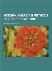 Modern American Methods of Copper Smelting,1230267808,9781230267807