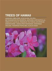 Trees of Hawaii Hawaiian lobelioids, Acacia koa, Wiliwili, Metrosideros polymorpha, Sophora chrysophylla, Hibiscus tiliaceus,1155956273,9781155956275