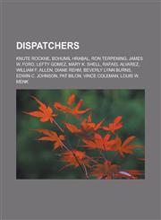 Dispatchers Knute Rockne, Bohumil Hrabal, Ron Terpening, James W. Ford, Lefty Gomez, Mary K. Shell, Rafael Alvarez, William F. Allen,1233170325,9781233170326