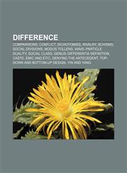 Difference Comparisons, Conflict, Dichotomies, Rivalry, Schisms, Social divisions, Modus tollens, Wave-particle duality, Social class,1157994806,9781157994800