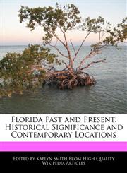 Florida Past and Present Historical Significance and Contemporary Locations,127081270X,9781270812708