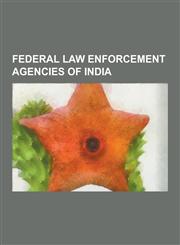 Federal Law Enforcement Agencies of India 51 Special Action Group, Abg Class Pollution Control Vessel, Assam Rifles, Border Security Force, Bureau of,1230614966,9781230614960