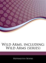 Articles On Wild Arms, including Wild Arms (series),1242492437,9781242492433