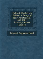 Behind Manhattan Gables A Story of New Amsterdam, 1663-1664 - Primary Source Edition,1294132601,9781294132608