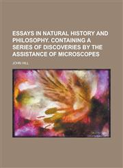 Essays in Natural History and Philosophy. Containing a Series of Discoveries by the Assistance of Microscopes,1230000062,9781230000060