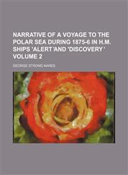 Narrative of a voyage to the Polar Sea during 1875-6 in H.M. ships 'Alert ̓and 'Discovery ̓ Volume 2,115385306X,9781153853064