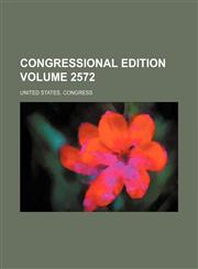 Congressional edition Volume 2572,1236081919,9781236081919