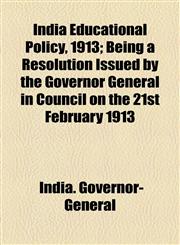 India Educational Policy, 1913; Being a Resolution Issued by the Governor General in Council on the 21st February 1913,1154446263,9781154446265