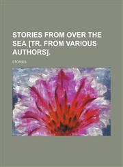 Stories from over the sea [tr. from various authors].,1150755717,9781150755712