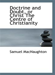 Doctrine and Doubt, or Christ The Centre of Christianity,1117492176,9781117492179