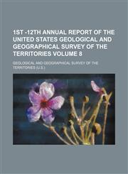 1st -12th annual report of the United States Geological and geographical survey of the territories Volume 8,1153883147,9781153883146