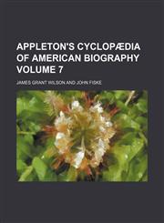 Appleton's Cyclopaedia of American Biography Volume 7,1236480325,9781236480323
