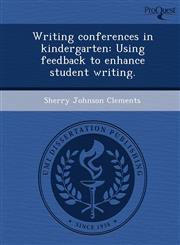 Writing conferences in kindergarten Using feedback to enhance student writing.,1243744146,9781243744142