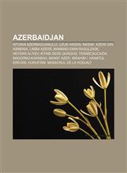 Azerbaidjan Istoria Azerbaidjanului, Uzun Hasan, Nasimi, Azerii din Armenia, Limba azeră, Mammad Emin Rasulzade, Heydar Aliyev,123238741X,9781232387411