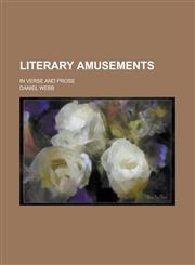 Literary Amusements; In Verse and Prose,1150806362,9781150806360