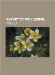History of wonderful fishes,1151394912,9781151394910