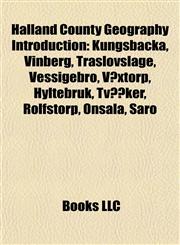 Halland County Geography Introduction Kungsbacka, Vinberg, Träslövsläge, Vessigebro, Våxtorp, Hyltebruk, Tvååker, Rolfstorp, Onsala, Särö,1156926548,9781156926543