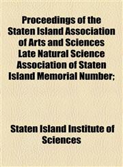Proceedings of the Staten Island Association of Arts and Sciences Late Natural Science Association of Staten Island Memorial Number;,1154593924,9781154593921
