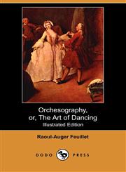 Orchesography, Or, the Art of Dancing (Illustrated Edition) (Dodo Press),140652381X,9781406523812