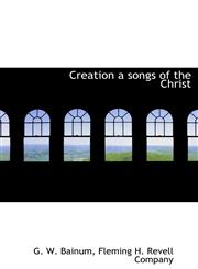 Creation a songs of the Christ,1140403028,9781140403029