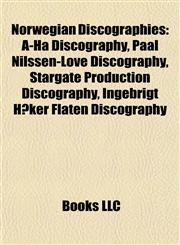 Norwegian Discographies A-Ha Discography, Paal Nilssen-Love Discography, Stargate Production Discography, Ingebrigt Håker Flaten Discography,1155637356,9781155637358