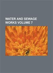 Water and Sewage Works Volume 7,1235921662,9781235921667