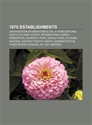 1970 establishments Organisation internationale de la Francophonie, South Jutland County, International Kendo Federation, Waverley Park,1156156076,9781156156070