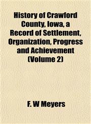 History of Crawford County, Iowa, a Record of Settlement, Organization, Progress and Achievement (Volume 2),115147116X,9781151471161