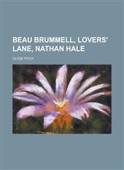Beau Brummell, Lovers' lane, Nathan Hale,1236824296,9781236824295