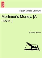 Mortimer's Money. [A novel.],1241579474,9781241579470