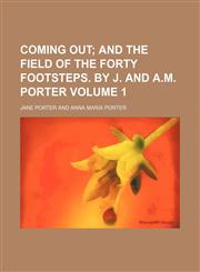 Coming out;  and The field of the forty footsteps. By J. and A.M. Porter Volume 1,1154003604,9781154003604