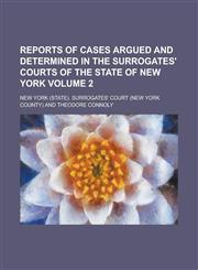 Reports of cases argued and determined in the surrogates' courts of the state of New York Volume 2,1234345536,9781234345532