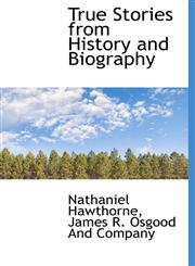 True Stories from History and Biography,1140369725,9781140369721