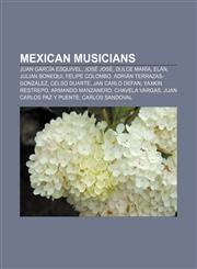 Mexican musicians Juan García Esquivel, José José, Dulce María, Elán, Julian Bonequi, Felipe Colombo, Adrián Terrazas-González, Celso Duarte,115700136X,9781157001362
