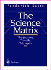 The Science Matrix The Journey, Travails, Triumphs,0387985743,9780387985749